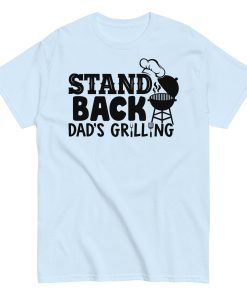 Stand Back Dad's Grilling BBQ T Shirt For Dads