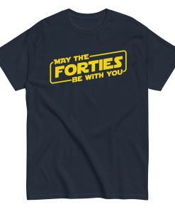 May The Forties Be With You - 40th Birthday T-shirt
