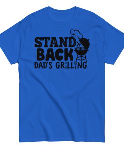 Stand Back Dad's Grilling BBQ T Shirt For Dads