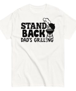 Stand Back Dad's Grilling BBQ T Shirt For Dads