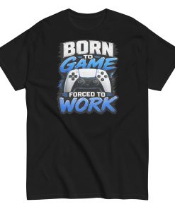Born to Game Forced to Work Tshirt design