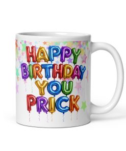 Happy Birthday You Prick – Helium Balloons Birthday Mug