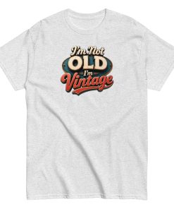 I’m Not Old, I’m Vintage T-shirt a stylish and nostalgic Men’s classic tee