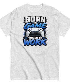 Born to Game Forced to Work Tshirt design