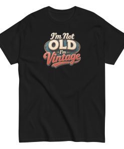 I’m Not Old, I’m Vintage T-shirt a stylish and nostalgic Men’s classic tee