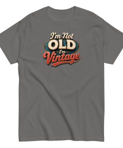 I’m Not Old, I’m Vintage T-shirt a stylish and nostalgic Men’s classic tee