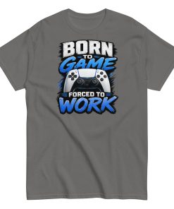 Born to Game Forced to Work Tshirt design