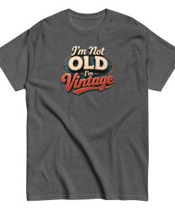 I’m Not Old, I’m Vintage T-shirt a stylish and nostalgic Men’s classic tee