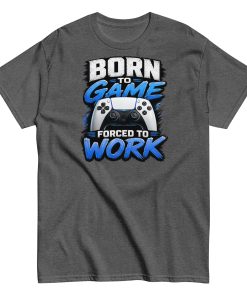 Born to Game Forced to Work Tshirt design