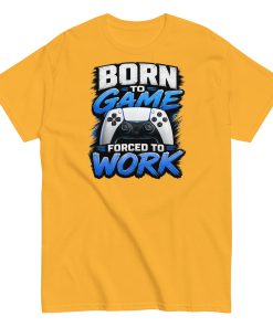 Born to Game Forced to Work Tshirt design