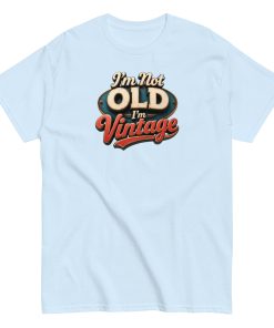 I’m Not Old, I’m Vintage T-shirt a stylish and nostalgic Men’s classic tee