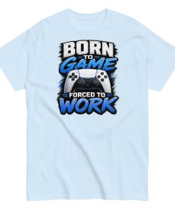 Born to Game Forced to Work Tshirt design