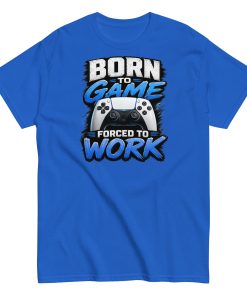 Born to Game Forced to Work Tshirt design