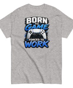 Born to Game Forced to Work Tshirt design