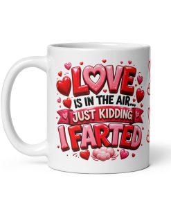 Love Is In The Air Only Kidding I Farted Valentines Day Gift Mug