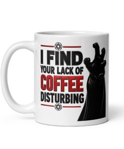 Darth Vader I Find Your Lack Of Coffee Disturbing Mug