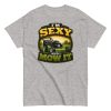 I’m Sexy And I Mow It – Funny Gift T-shirt for Gardener Husband