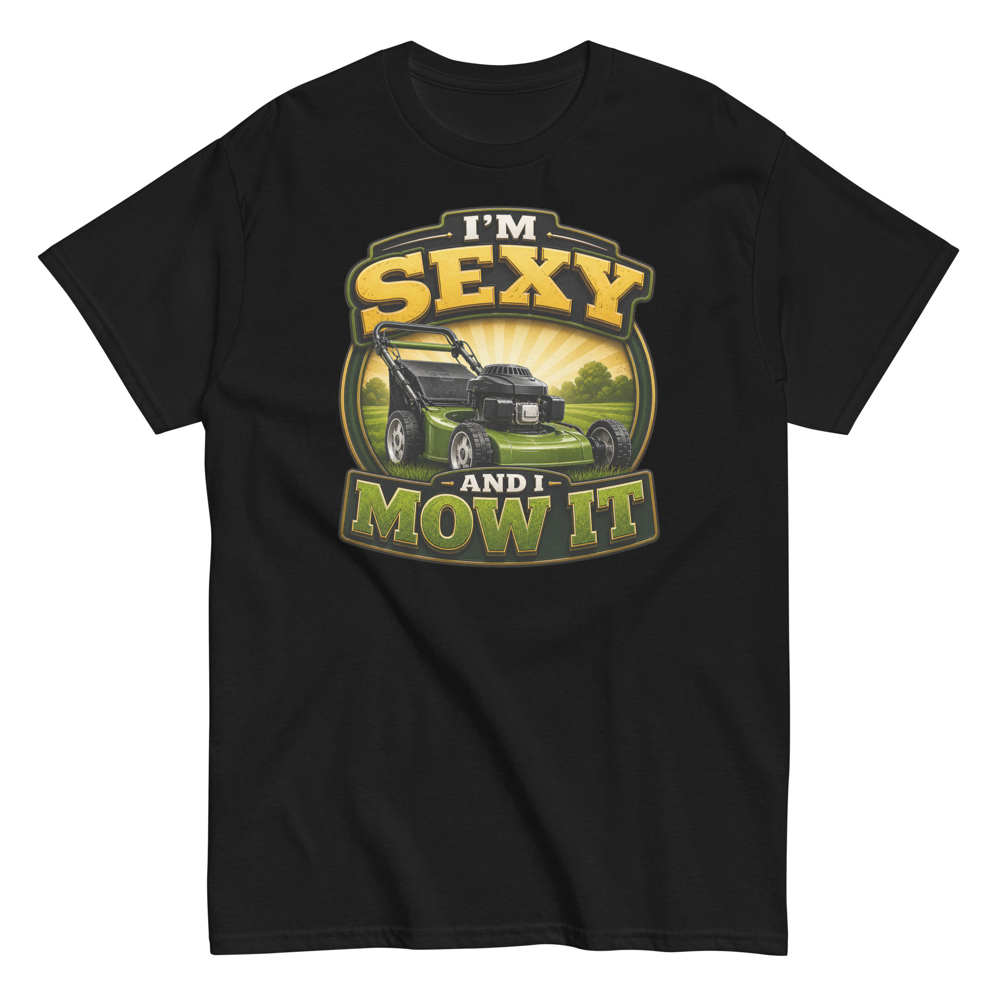 I’m Sexy And I Mow It – Funny Gift T-shirt for Gardener Dad