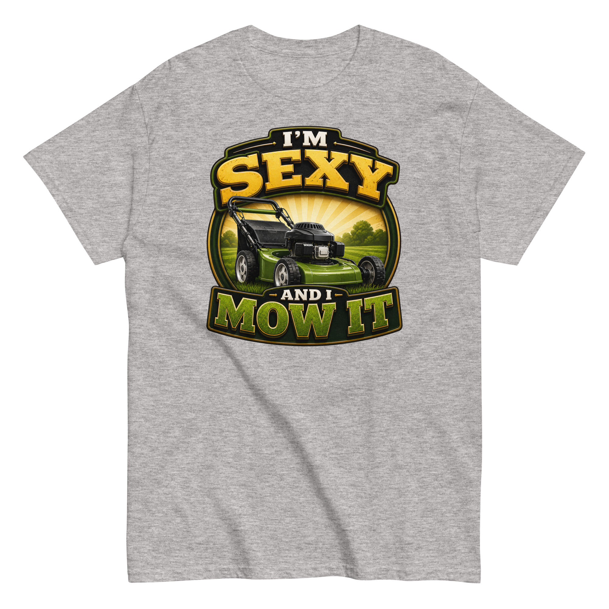 I’m Sexy And I Mow It – Funny Gift T-shirt for Gardener Husband