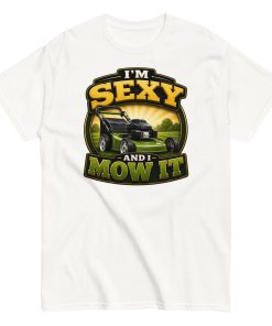 I’m Sexy And I Mow It – Funny Gift T-shirt for Gardener Husband
