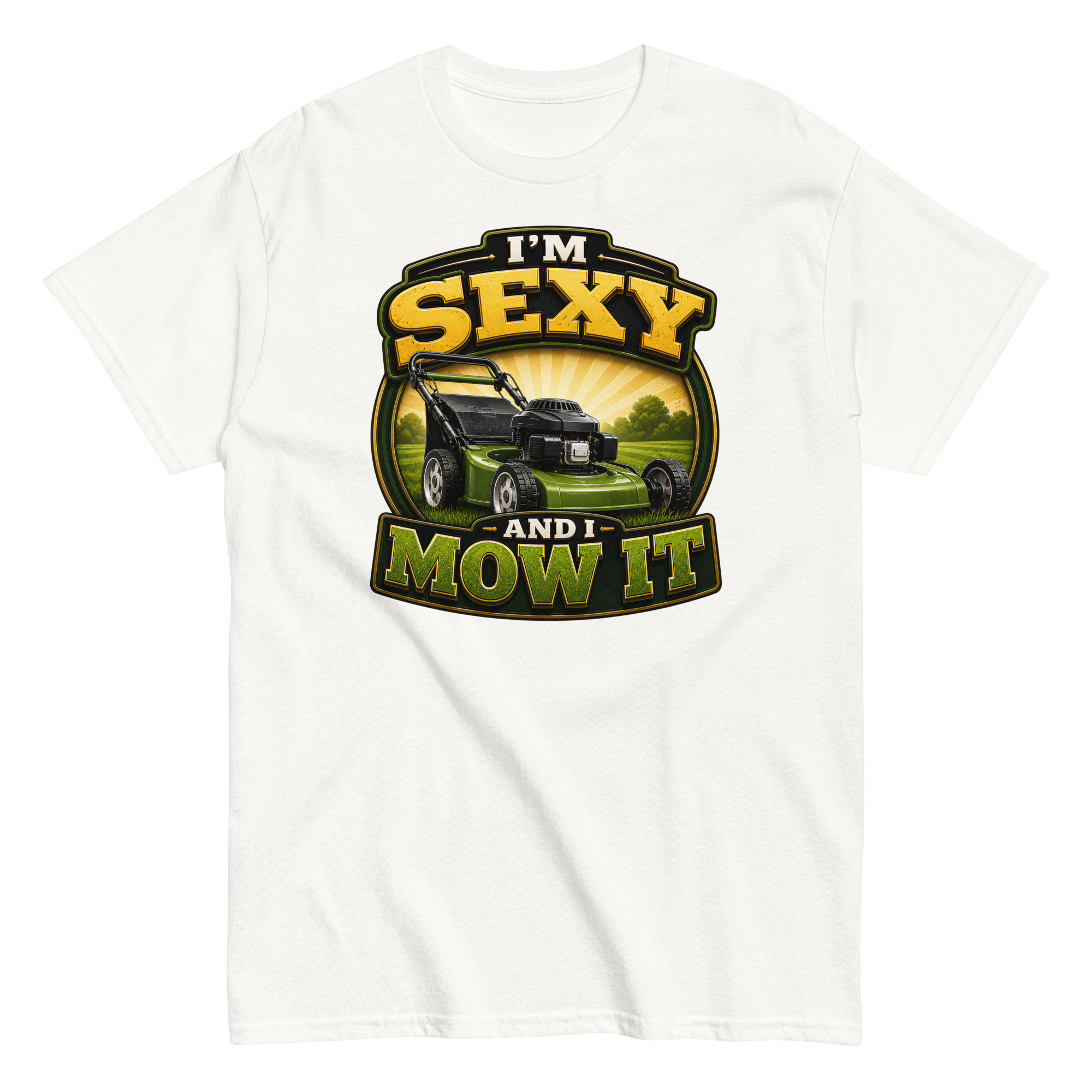 I’m Sexy And I Mow It – Funny Gift T-shirt for Gardener Husband