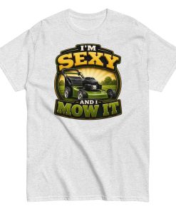 I’m Sexy And I Mow It – Funny Gift T-shirt for Gardener Husband