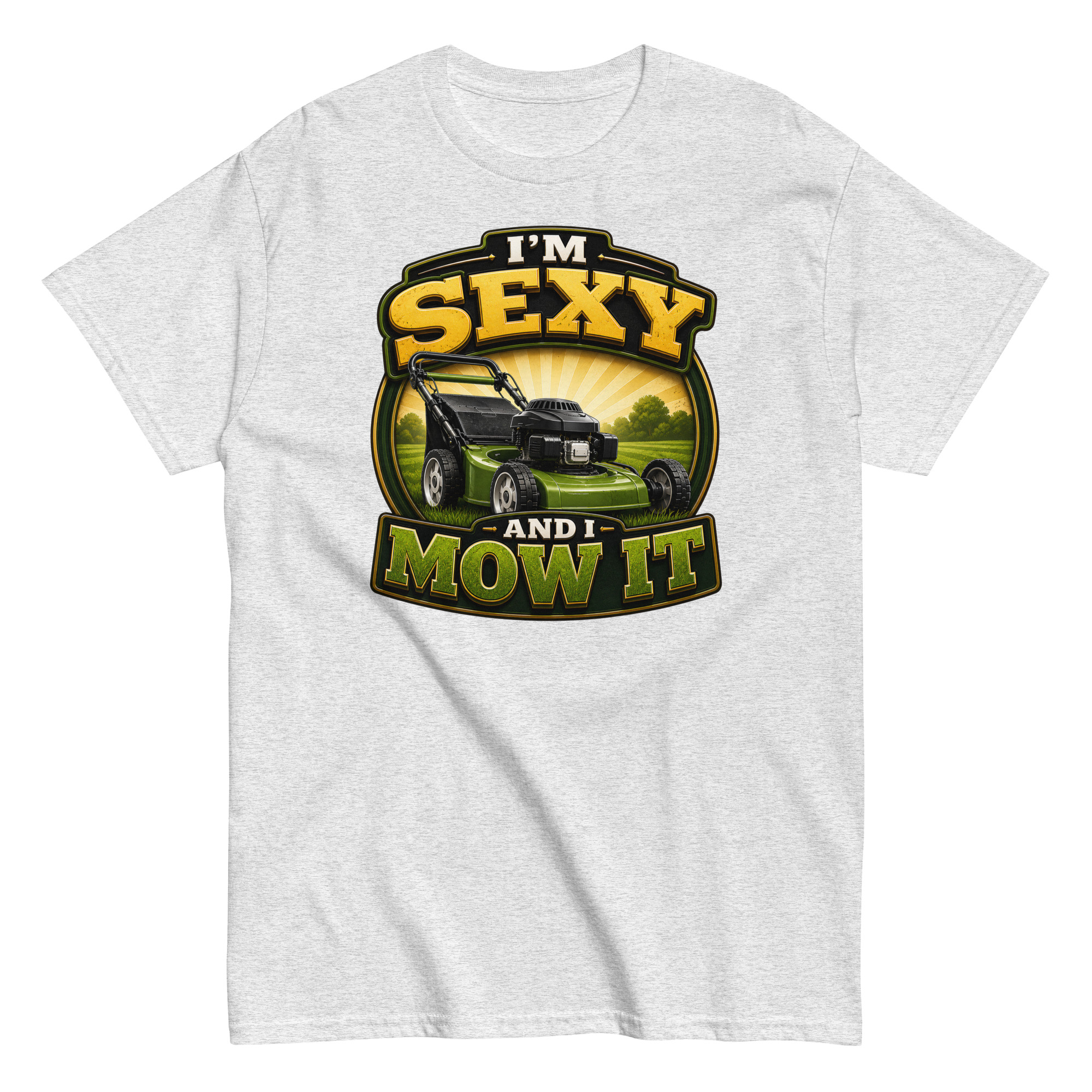 I’m Sexy And I Mow It – Funny Gift T-shirt for Gardener Husband