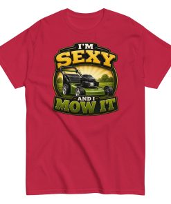 I’m Sexy And I Mow It – Funny Gift T-shirt for Gardener Dad