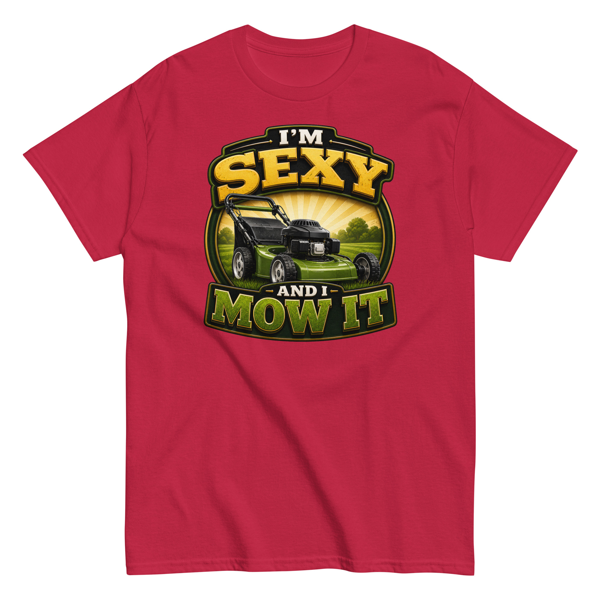 I’m Sexy And I Mow It – Funny Gift T-shirt for Gardener Dad
