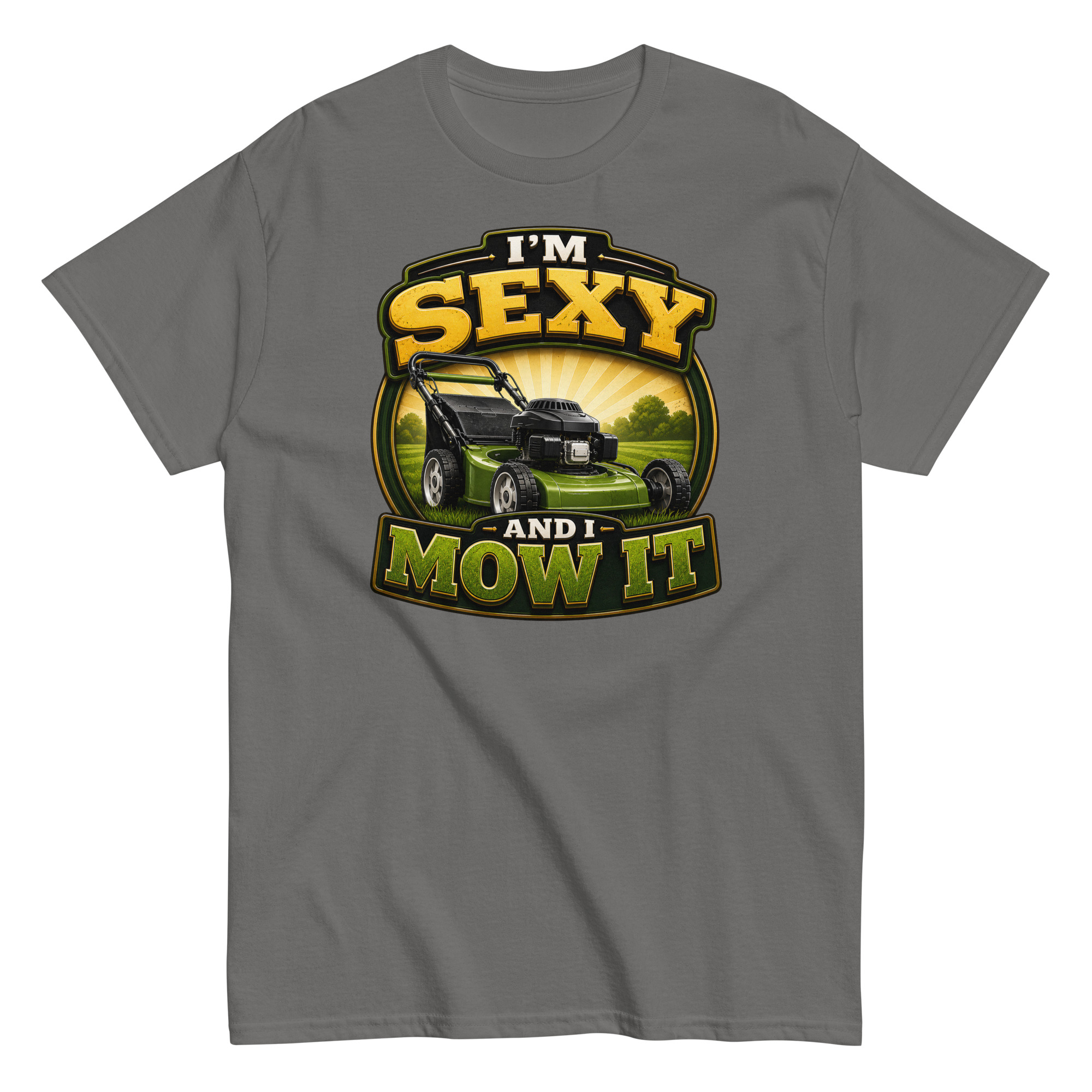 I’m Sexy And I Mow It – Funny Gift T-shirt for Gardener Dad