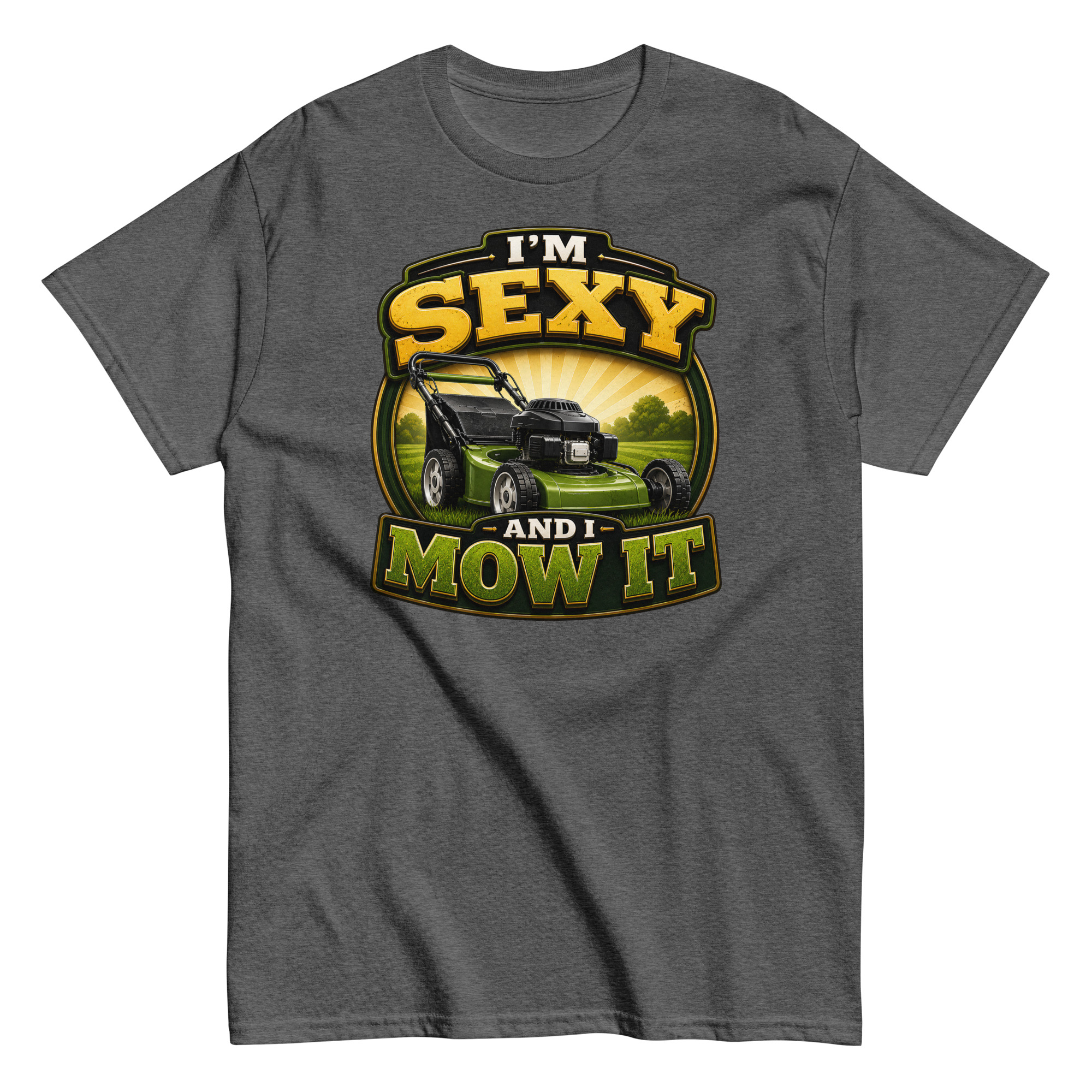I’m Sexy And I Mow It – Funny Gift T-shirt for Gardener Dad