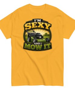 I’m Sexy And I Mow It – Funny Gift T-shirt for Gardener Husband