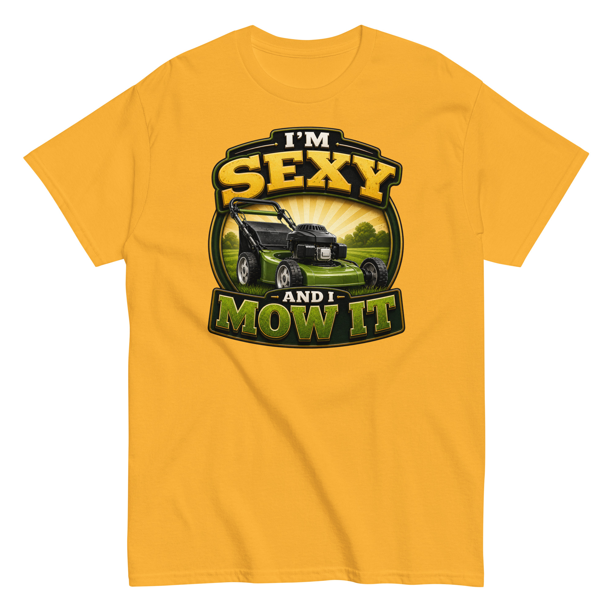 I’m Sexy And I Mow It – Funny Gift T-shirt for Gardener Husband