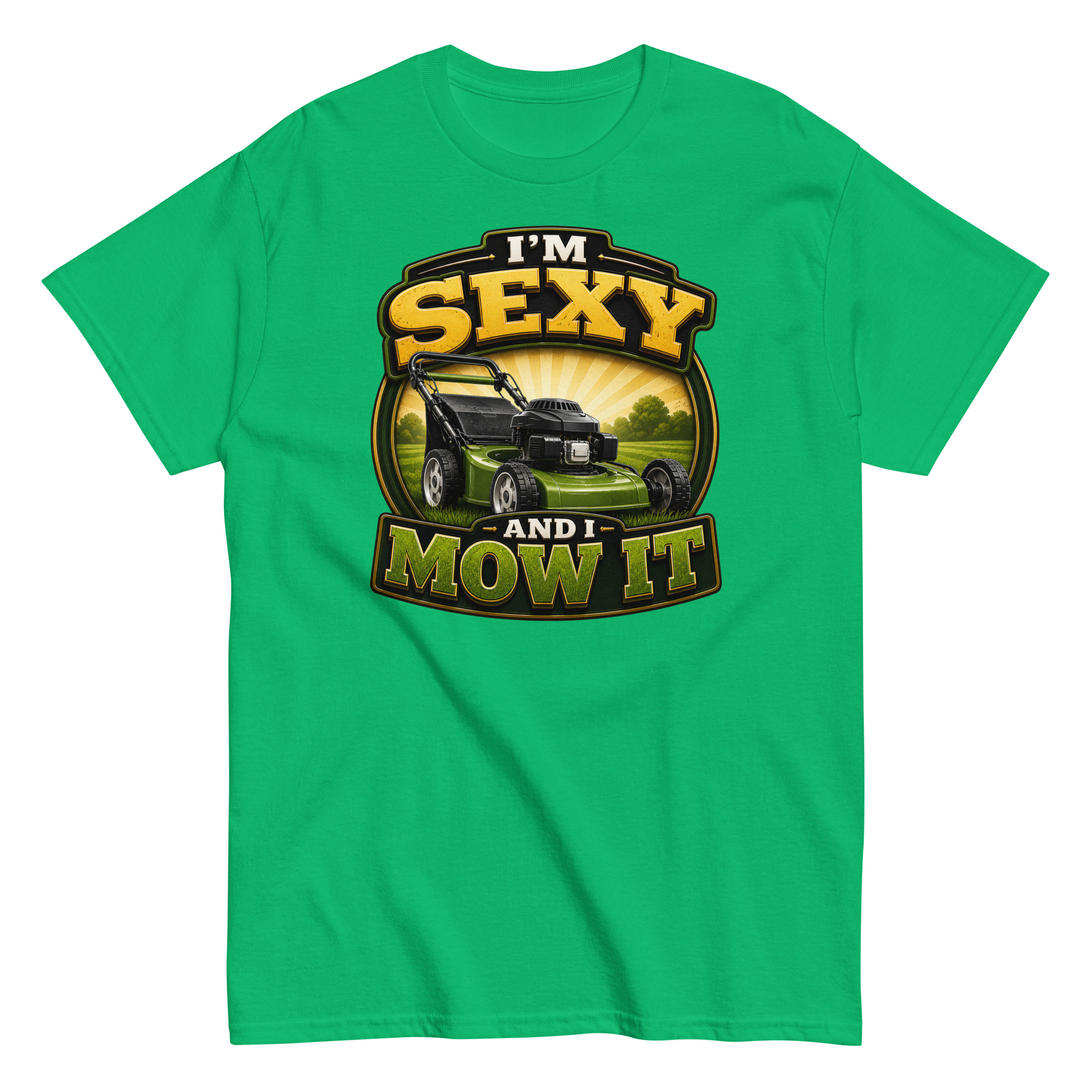 I’m Sexy And I Mow It – Funny Gift T-shirt for Gardener Dad