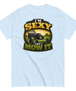 I’m Sexy And I Mow It – Funny Gift T-shirt for Gardener Husband
