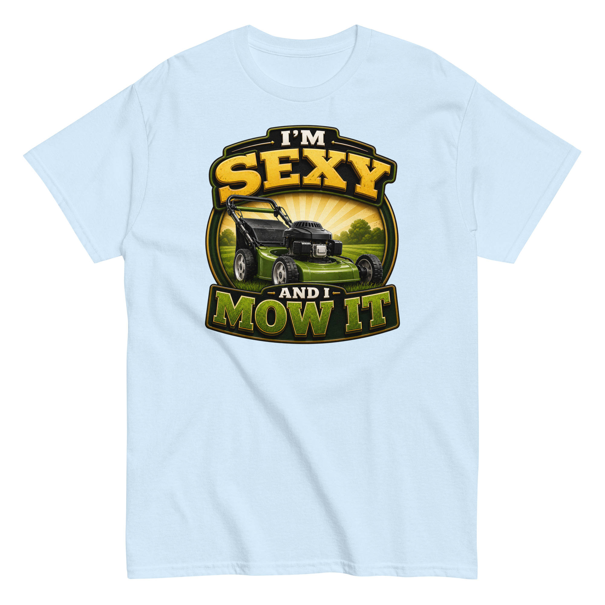 I’m Sexy And I Mow It – Funny Gift T-shirt for Gardener Husband