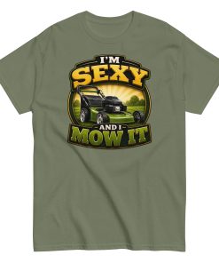 I’m Sexy And I Mow It – Funny Gift T-shirt for Gardener Dad