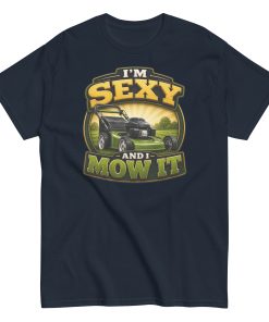 I’m Sexy And I Mow It – Funny Gift T-shirt for Gardener Dad
