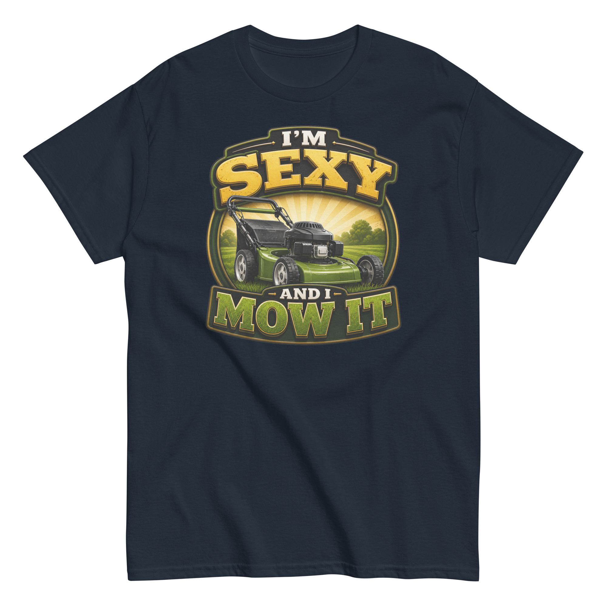 I’m Sexy And I Mow It – Funny Gift T-shirt for Gardener Dad