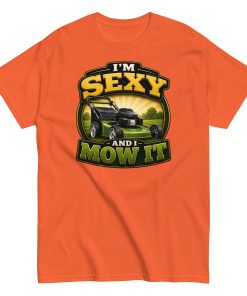 I’m Sexy And I Mow It – Funny Gift T-shirt for Gardener Dad