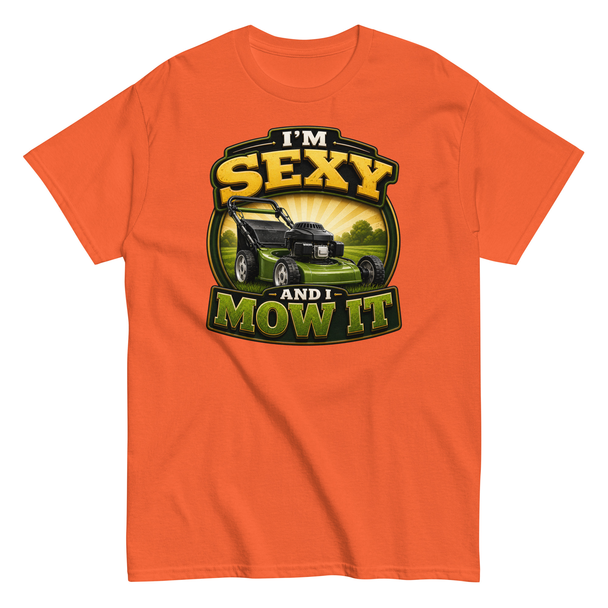 I’m Sexy And I Mow It – Funny Gift T-shirt for Gardener Dad