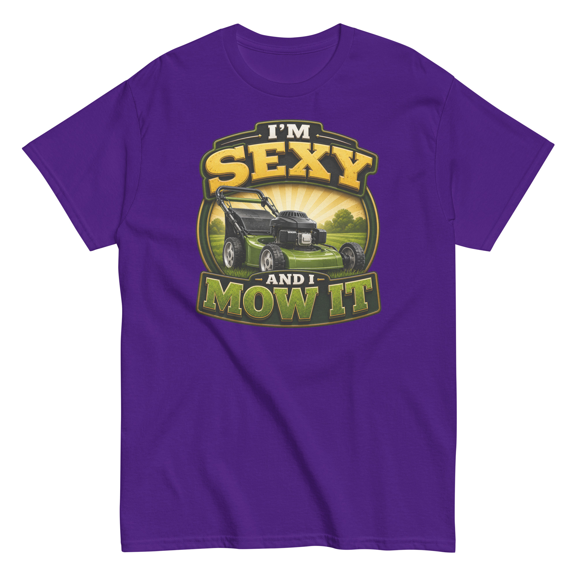 I’m Sexy And I Mow It – Funny Gift T-shirt for Gardener Dad