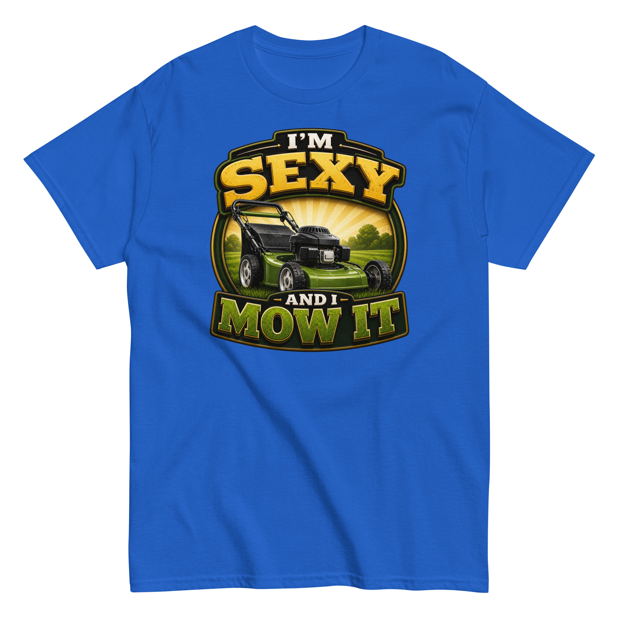 I’m Sexy And I Mow It – Funny Gift T-shirt for Gardener Husband