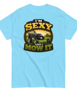 I’m Sexy And I Mow It – Funny Gift T-shirt for Gardener Husband