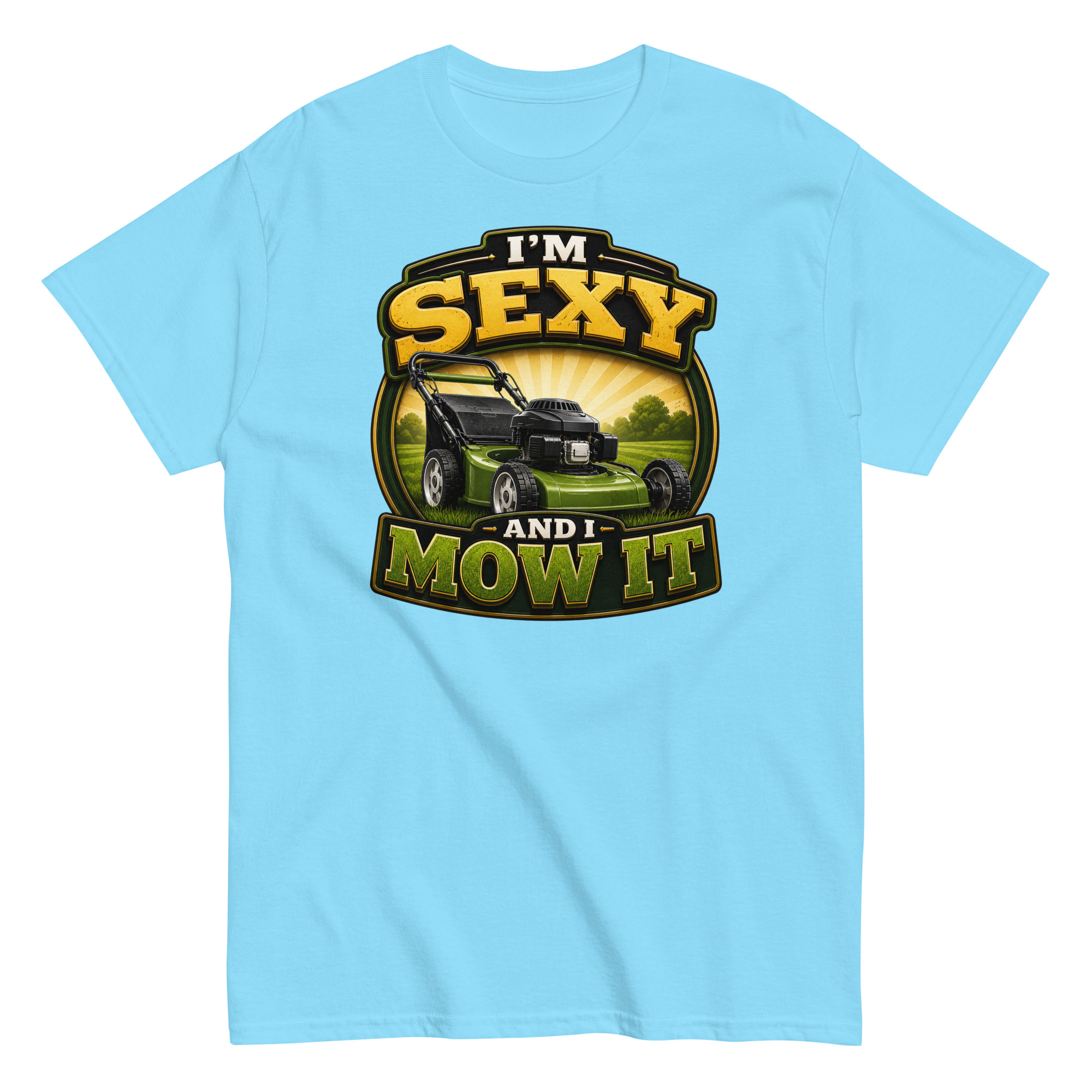 I’m Sexy And I Mow It – Funny Gift T-shirt for Gardener Husband