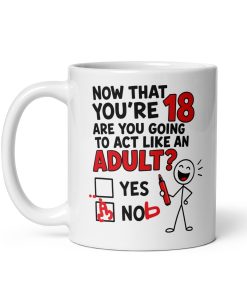 18th Birthday Mug Will You Act Like An Adult Yes Nob Mugs