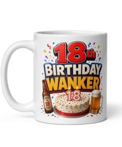 18th Birthday Wanker Mugs Funny Rude 18th Birthday Mug