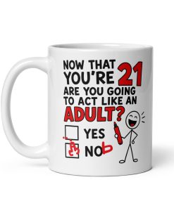 21st Birthday Mug Will You Act Like An Adult Yes Nob Mugs