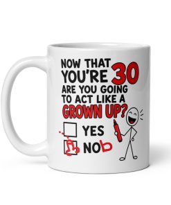30th Birthday Mug Will You Act Your Age Yes Nob Mugs
