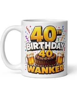 40th Birthday Wanker Mug Rude 40th Birthday Gift Mugs